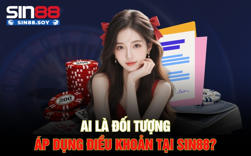 Ai là đối tượng áp dụng điều khoản tại Sin88?