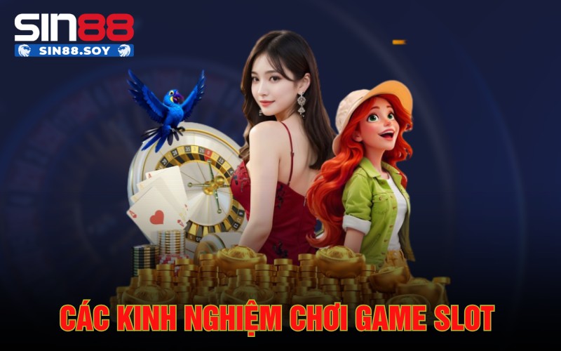 Các kinh nghiệm chơi game slot