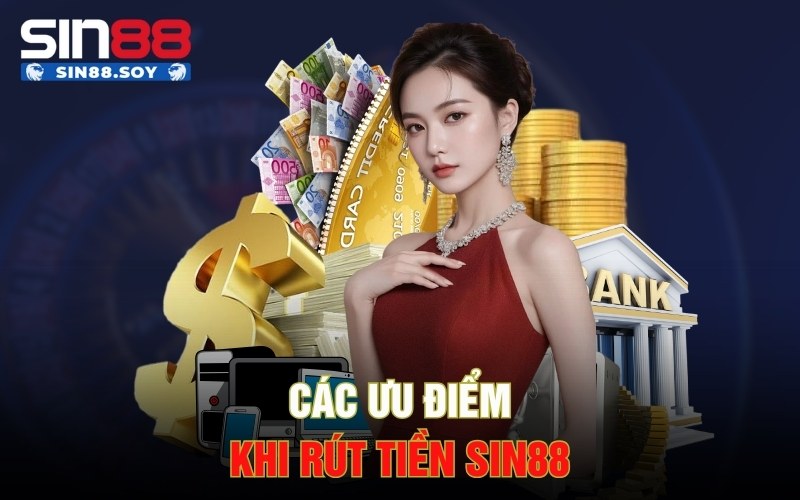 Các ưu điểm khi rút tiền Sin88
