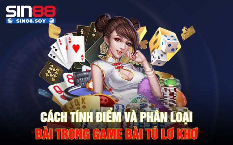Cách tính điểm và phân loại bài trong game bài Tú lơ khơ