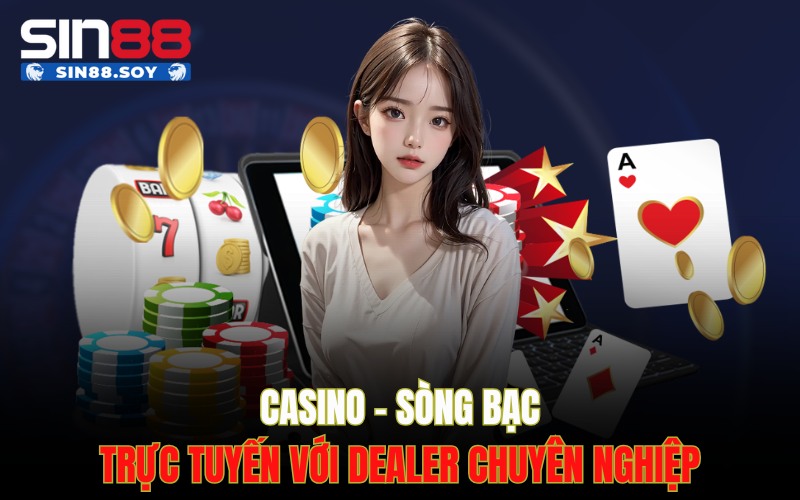 Casino – Sòng bạc trực tuyến với dealer chuyên nghiệp
