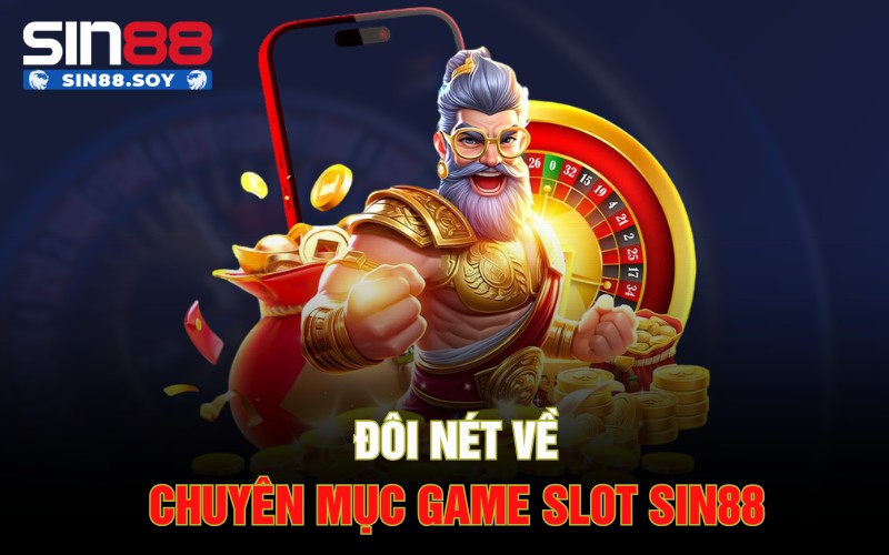 Đôi nét về chuyên mục game slot Sin88