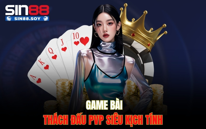 Game bài – Thách đấu pvp siêu kịch tính
