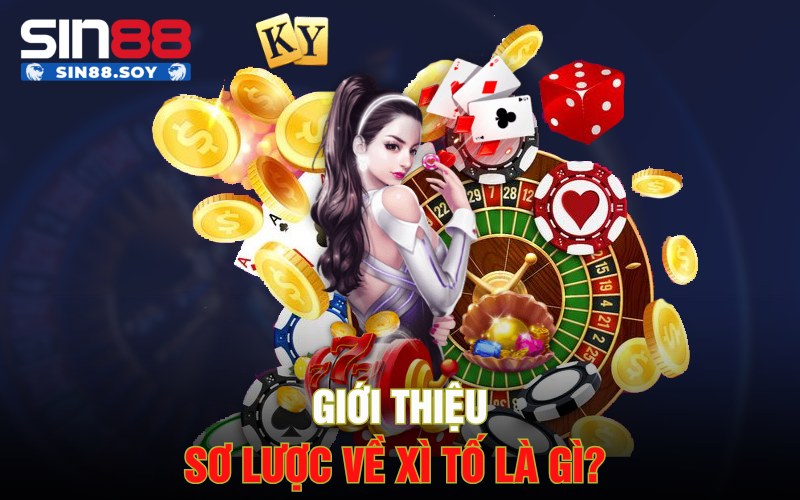 Giới thiệu sơ lược về Xì tố là gì?