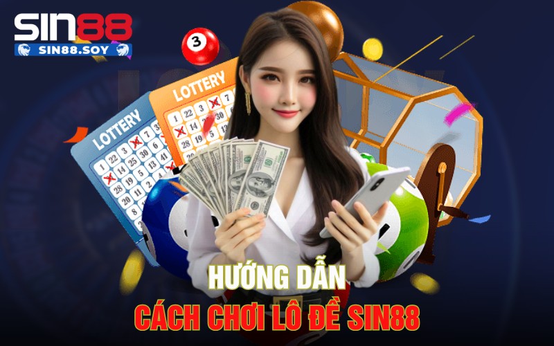 Hướng dẫn cách chơi lô đề Sin88