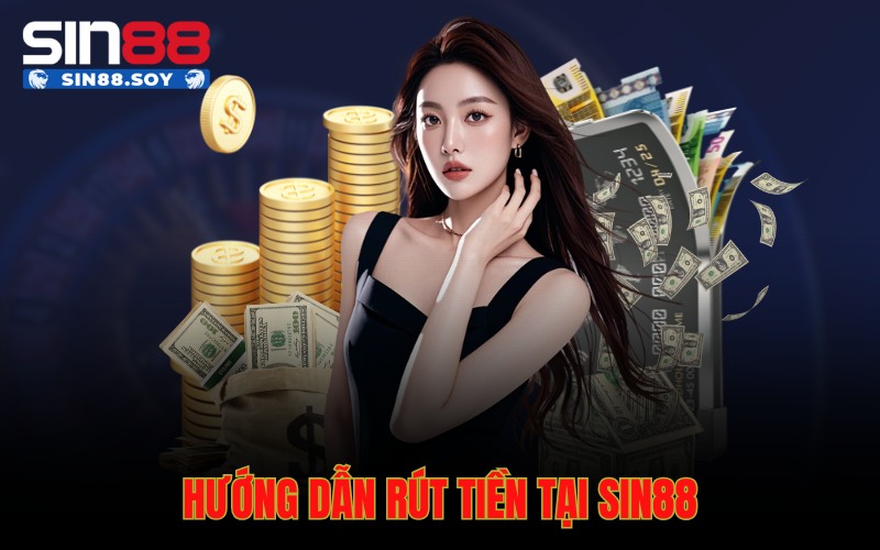 Hướng dẫn rút tiền tại Sin88