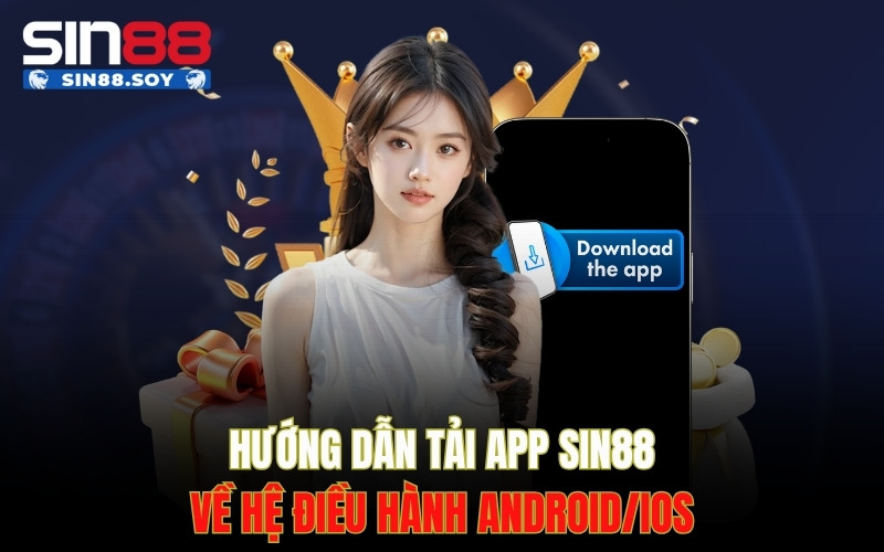 Hướng dẫn tải App Sin88 về hệ điều hành Android/iOS