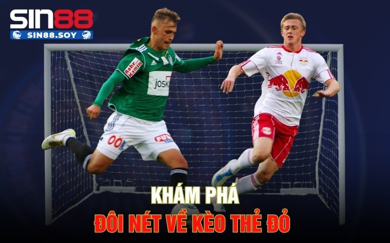 Khám phá đôi nét về kèo thẻ đỏ