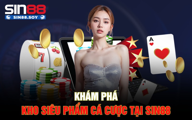 Khám phá kho siêu phẩm cá cược tại Sin88