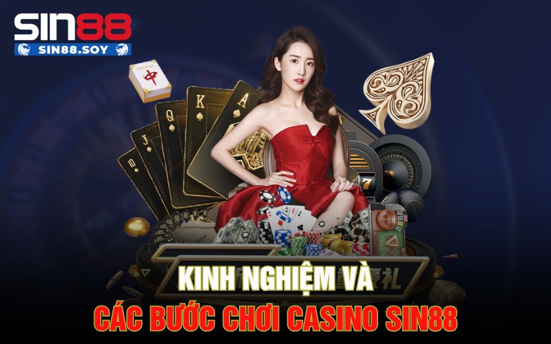 Kinh nghiệm và các bước chơi casino Sin88
