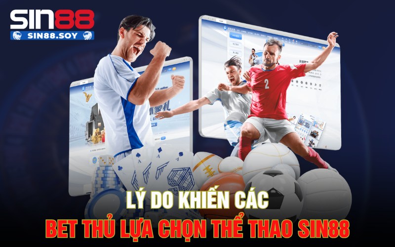 Lý do khiến các bet thủ lựa chọn thể thao Sin88