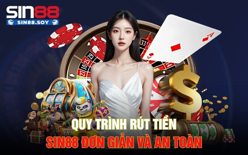 Quy trình rút tiền Sin88 đơn giản và an toàn