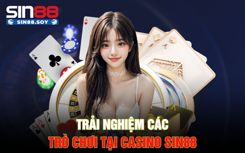 Trải nghiệm các trò chơi tại casino Sin88