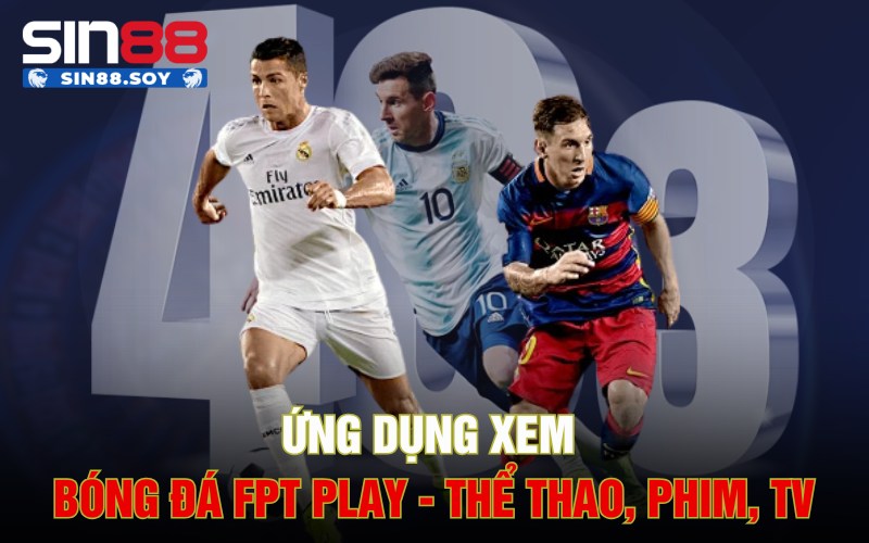 Ứng dụng xem bóng đá FPT Play - Thể thao, Phim, TV